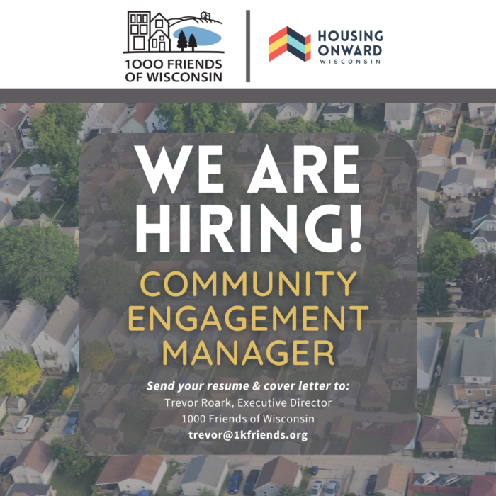 We're Hiring: Community Engagement Manager. 1000 Friends of Wisconsin and Housing Onward Wisconsin. Email resume and cover letter to trevor@1kfriends.org